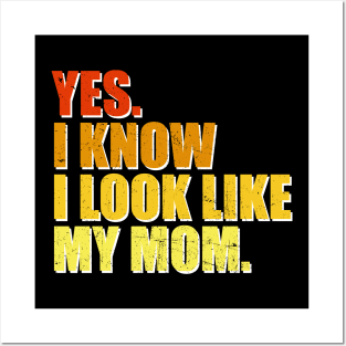 Yes I Know I Look Like My Mom Mother's Day Funny Women Girls Posters and Art